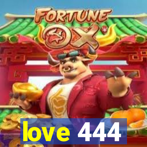 love 444